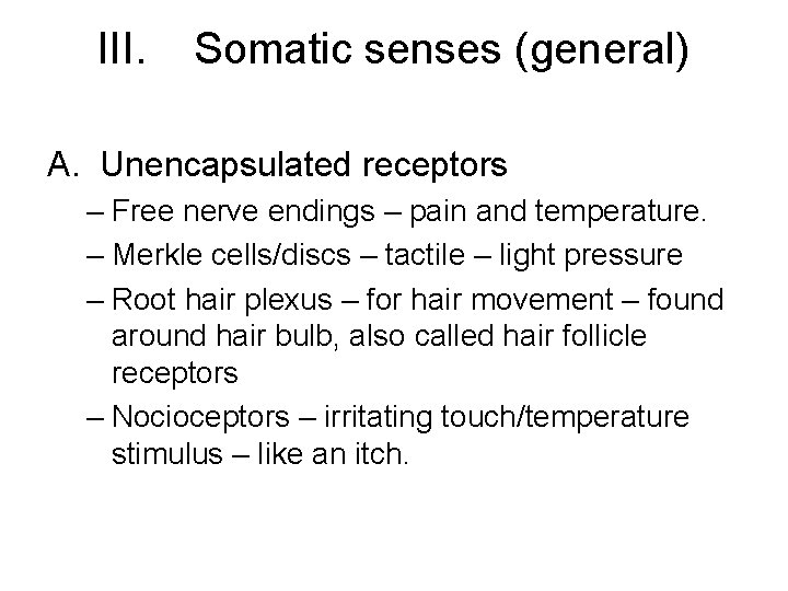 III. Somatic senses (general) A. Unencapsulated receptors – Free nerve endings – pain and