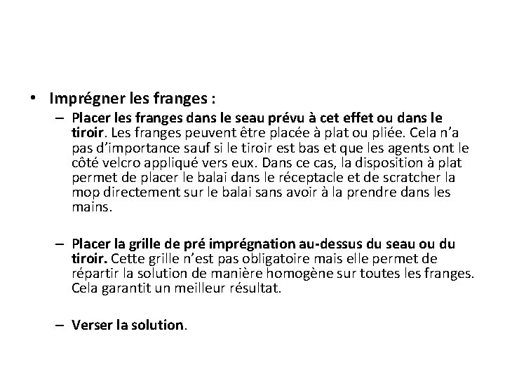  • Imprégner les franges : – Placer les franges dans le seau prévu