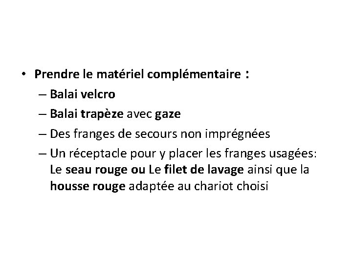  • Prendre le matériel complémentaire : – Balai velcro – Balai trapèze avec