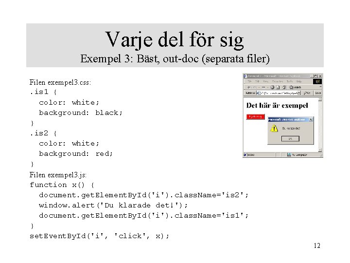Varje del för sig Exempel 3: Bäst, out-doc (separata filer) Filen exempel 3. css: