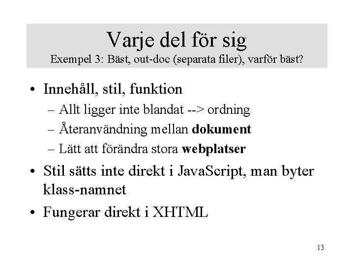 Varje del för sig Exempel 3: Bäst, out-doc (separata filer), varför bäst? • Innehåll,