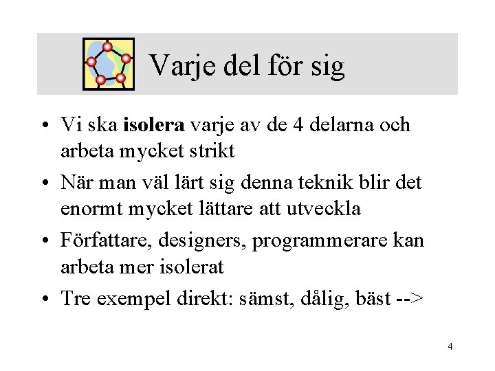 Varje del för sig • Vi ska isolera varje av de 4 delarna och