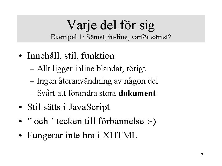 Varje del för sig Exempel 1: Sämst, in-line, varför sämst? • Innehåll, stil, funktion