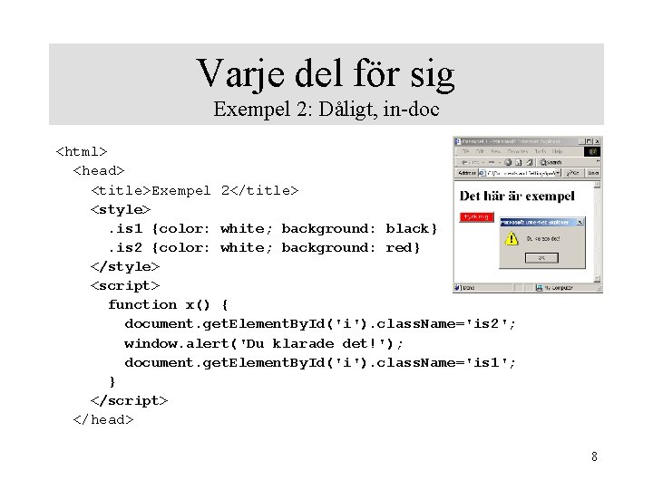 Varje del för sig Exempel 2: Dåligt, in-doc <html> <head> <title>Exempel 2</title> <style>. is