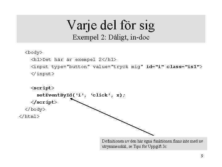 Varje del för sig Exempel 2: Dåligt, in-doc <body> <h 1>Det här är exempel