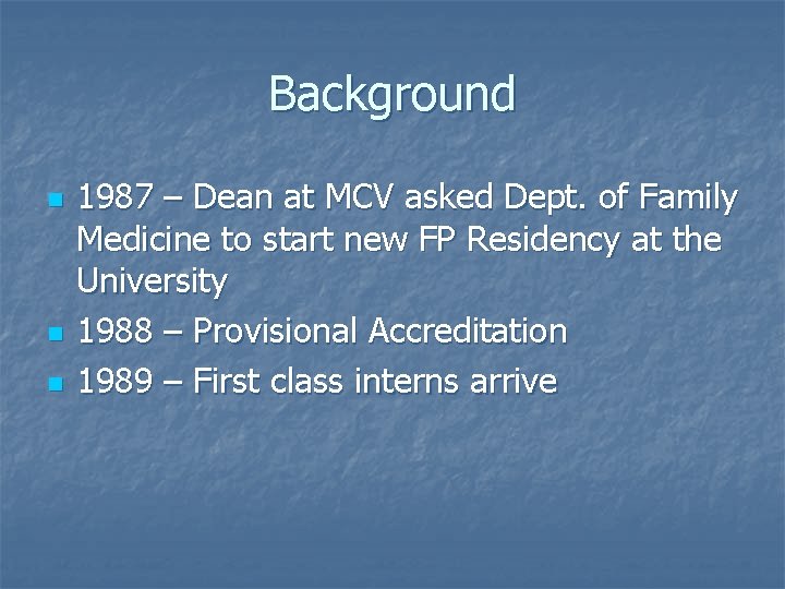 Background n n n 1987 – Dean at MCV asked Dept. of Family Medicine