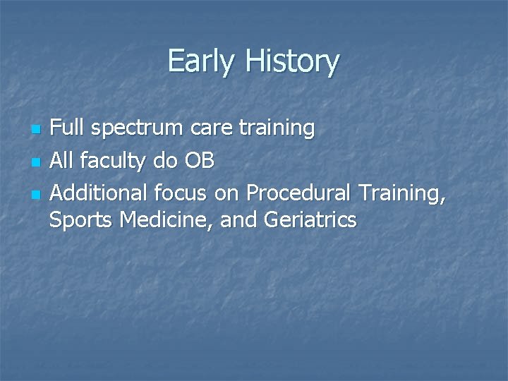 Early History n n n Full spectrum care training All faculty do OB Additional