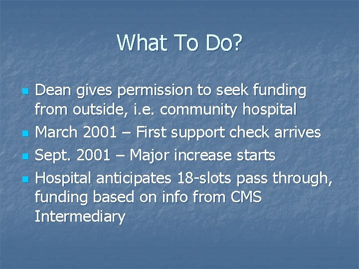 What To Do? n n Dean gives permission to seek funding from outside, i.
