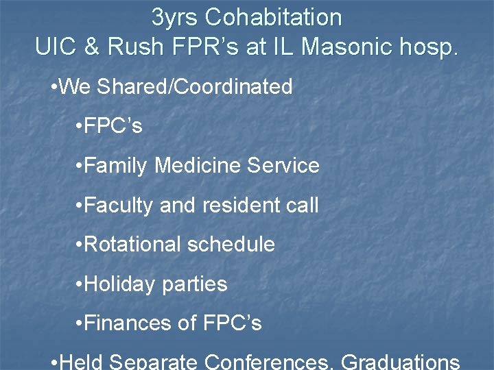 3 yrs Cohabitation UIC & Rush FPR’s at IL Masonic hosp. • We Shared/Coordinated