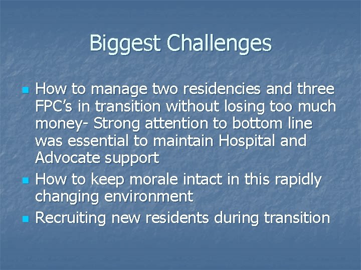 Biggest Challenges n n n How to manage two residencies and three FPC’s in
