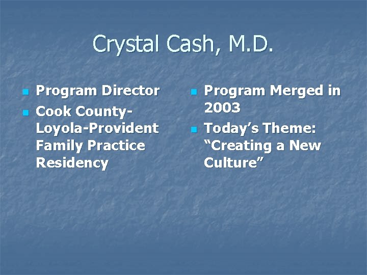 Crystal Cash, M. D. n n Program Director Cook County. Loyola-Provident Family Practice Residency