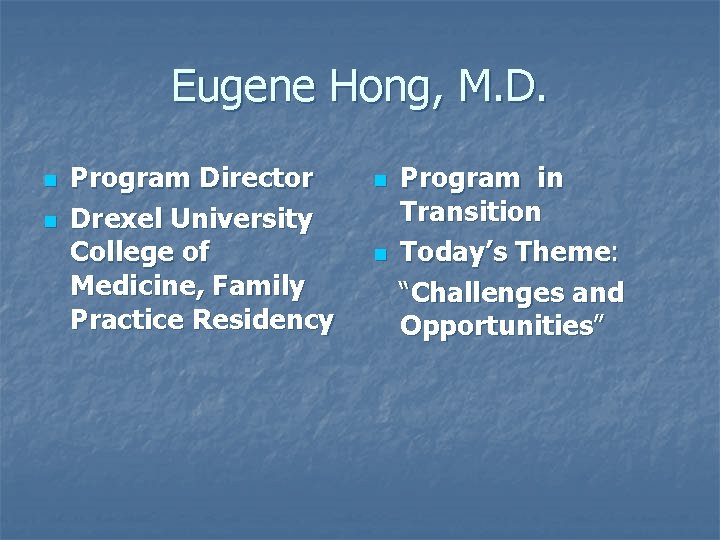 Eugene Hong, M. D. n n Program Director Drexel University College of Medicine, Family