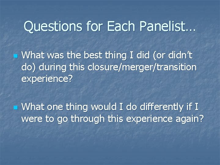 Questions for Each Panelist… n n What was the best thing I did (or