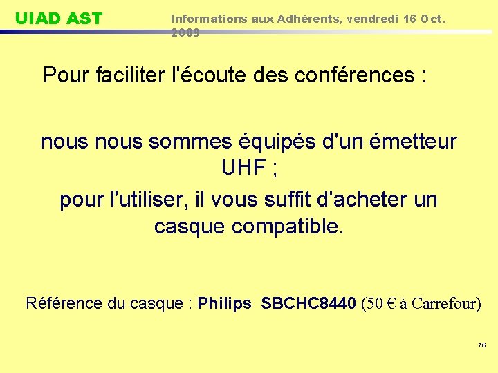 UIAD AST Informations aux Adhérents, vendredi 16 Oct. 2009 Pour faciliter l'écoute des conférences