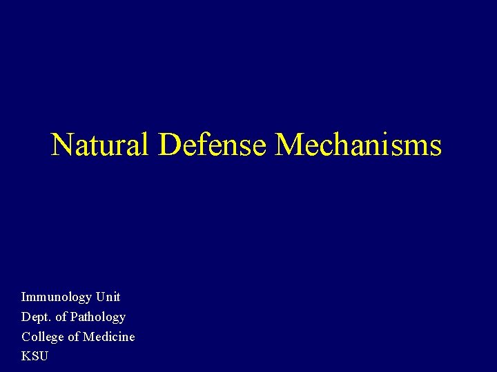 Natural Defense Mechanisms Immunology Unit Dept. of Pathology College of Medicine KSU 