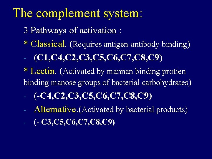 The complement system: 3 Pathways of activation : * Classical. (Requires antigen-antibody binding) -