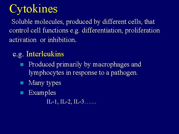 Cytokines Soluble molecules, produced by different cells, that control cell functions e. g. differentiation,