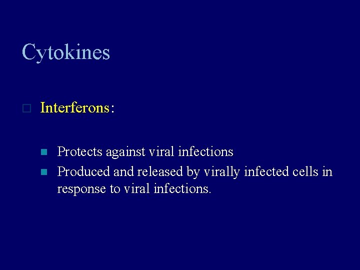 Cytokines o Interferons: n n Protects against viral infections Produced and released by virally