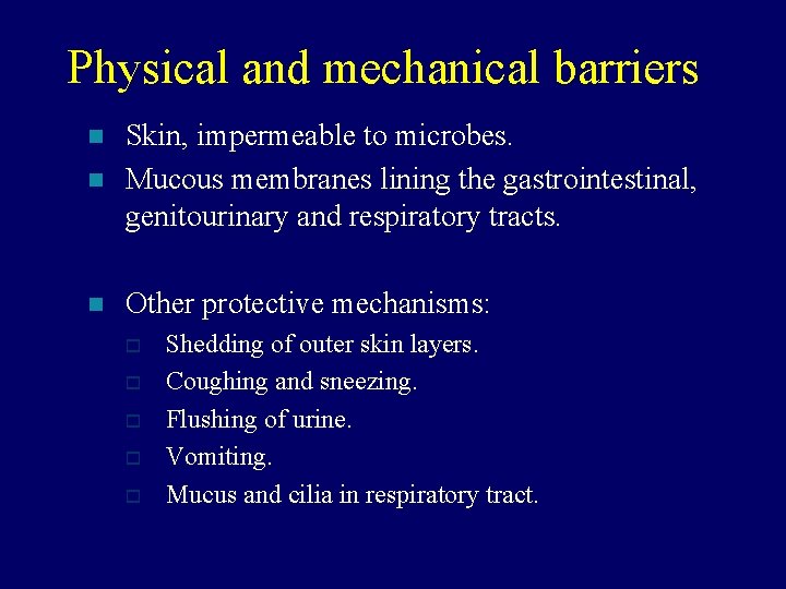 Physical and mechanical barriers n Skin, impermeable to microbes. Mucous membranes lining the gastrointestinal,