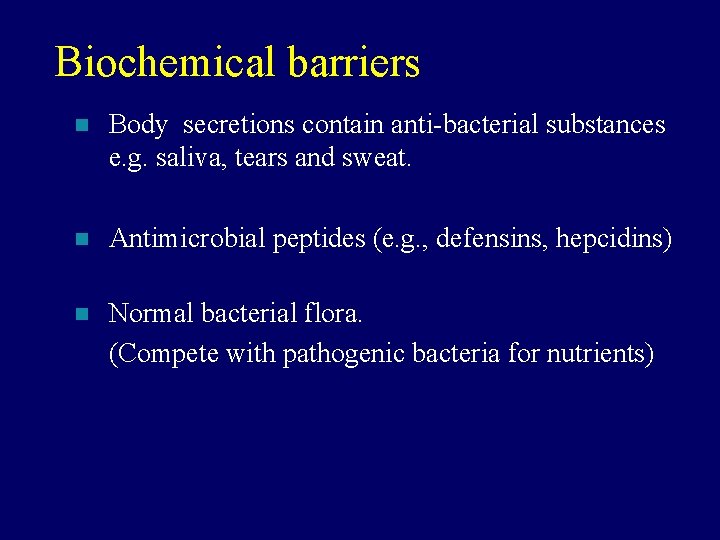 Biochemical barriers n Body secretions contain anti-bacterial substances e. g. saliva, tears and sweat.