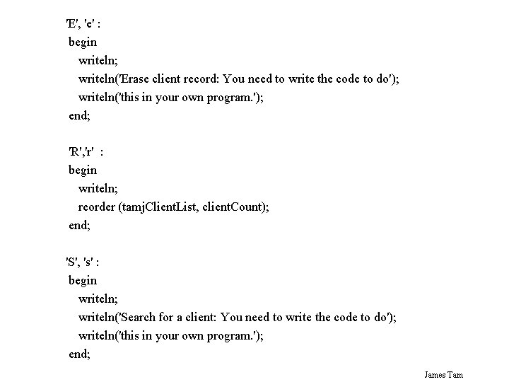 'E', 'e' : begin writeln; writeln('Erase client record: You need to write the code