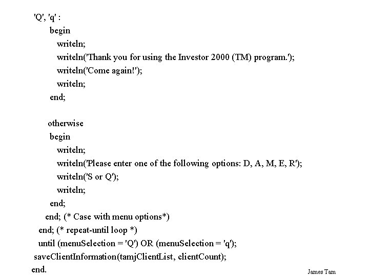 'Q', 'q' : begin writeln; writeln('Thank you for using the Investor 2000 (TM) program.