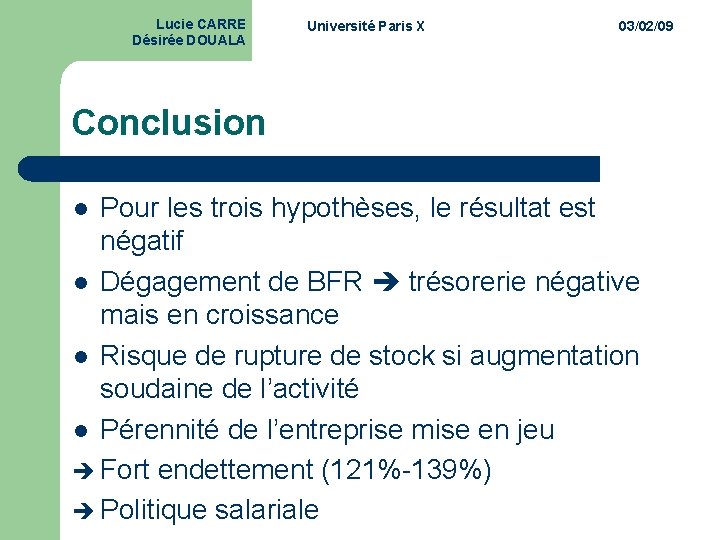 Lucie CARRE Désirée DOUALA Université Paris X 03/02/09 Conclusion Pour les trois hypothèses, le