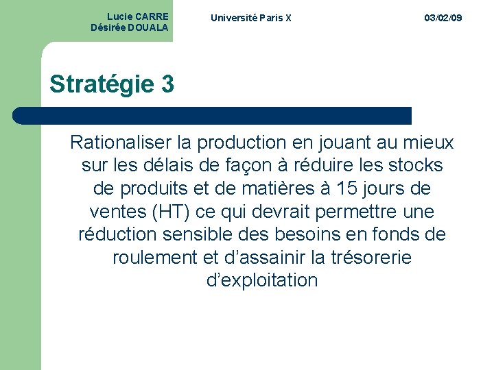 Lucie CARRE Désirée DOUALA Université Paris X 03/02/09 Stratégie 3 Rationaliser la production en