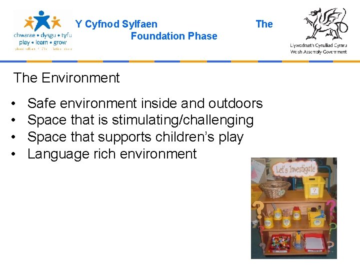 Y Cyfnod Sylfaen Foundation Phase The Environment • • Safe environment inside and outdoors