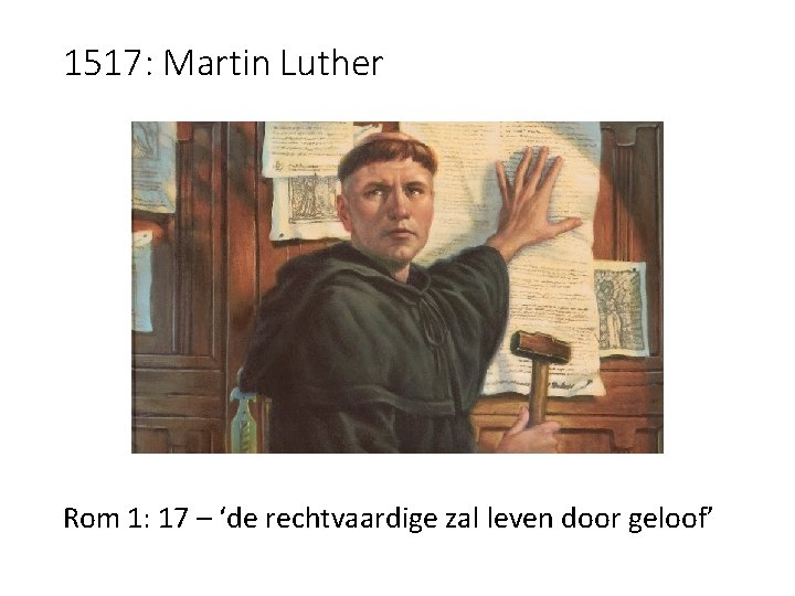 1517: Martin Luther Rom 1: 17 – ‘de rechtvaardige zal leven door geloof’ 