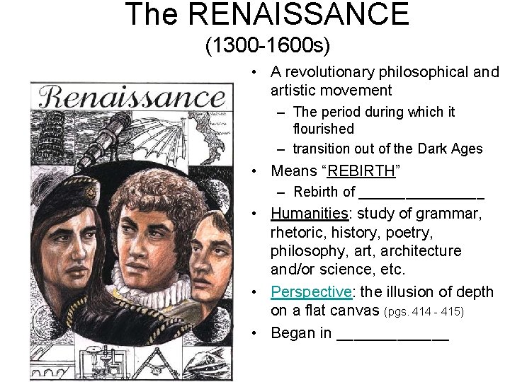 The RENAISSANCE (1300 -1600 s) • A revolutionary philosophical and artistic movement – The