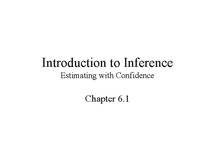 Introduction to Inference Estimating with Confidence Chapter 6. 1 