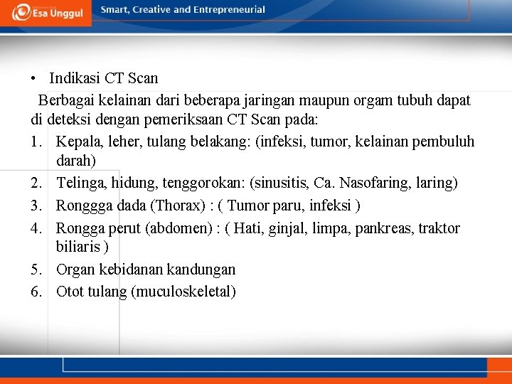  • Indikasi CT Scan Berbagai kelainan dari beberapa jaringan maupun orgam tubuh dapat