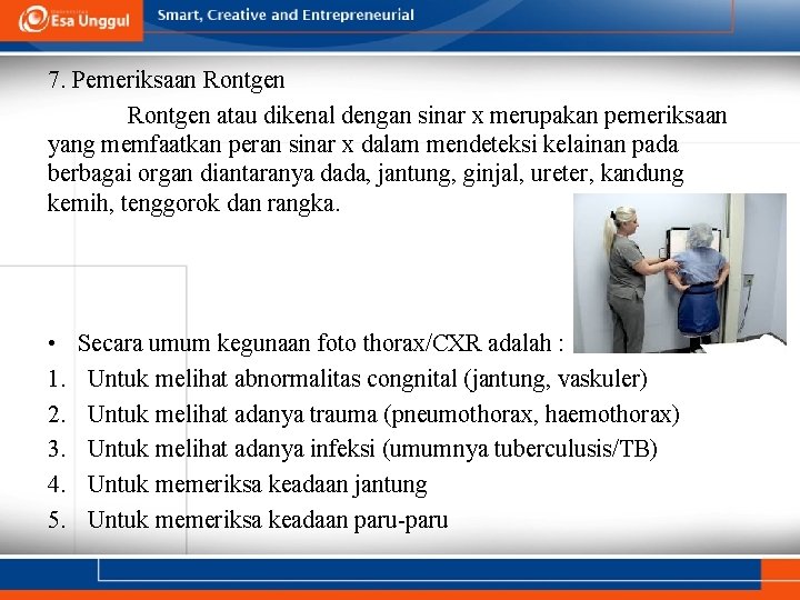 7. Pemeriksaan Rontgen atau dikenal dengan sinar x merupakan pemeriksaan yang memfaatkan peran sinar