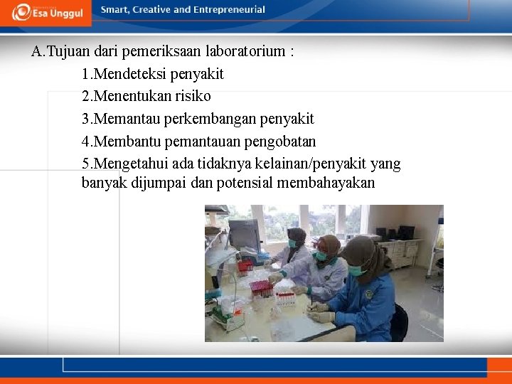 A. Tujuan dari pemeriksaan laboratorium : 1. Mendeteksi penyakit 2. Menentukan risiko 3. Memantau