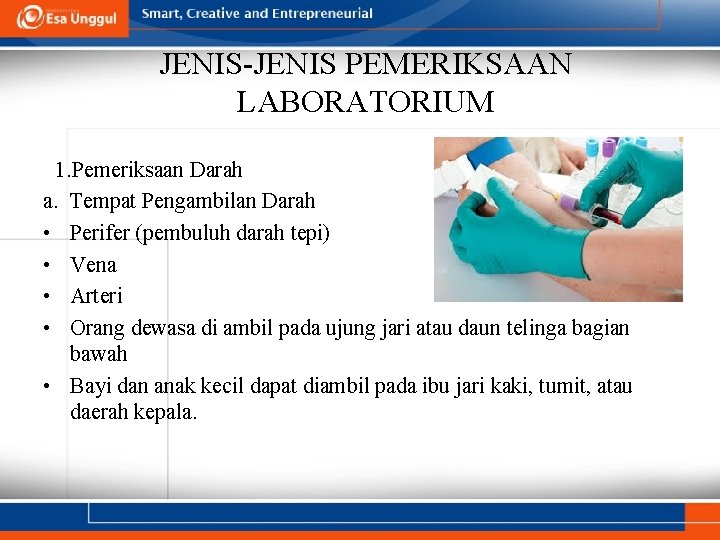 JENIS-JENIS PEMERIKSAAN LABORATORIUM 1. Pemeriksaan Darah a. Tempat Pengambilan Darah • Perifer (pembuluh darah