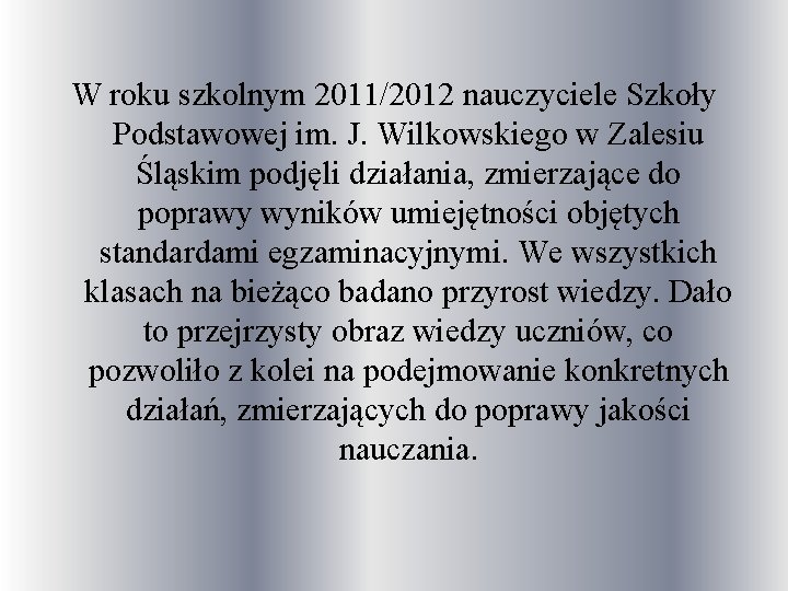 W roku szkolnym 2011/2012 nauczyciele Szkoły Podstawowej im. J. Wilkowskiego w Zalesiu Śląskim podjęli