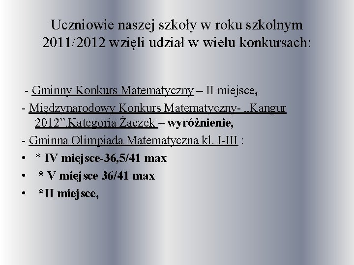 Uczniowie naszej szkoły w roku szkolnym 2011/2012 wzięli udział w wielu konkursach: - Gminny