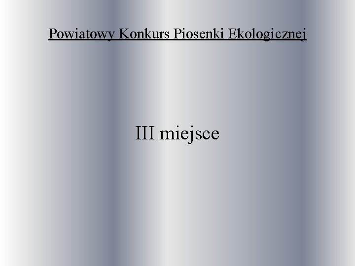 Powiatowy Konkurs Piosenki Ekologicznej III miejsce 