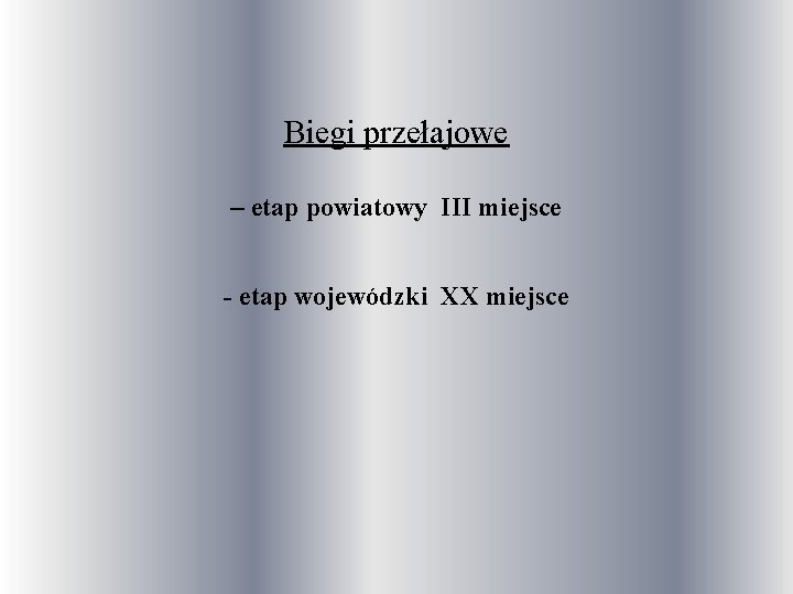 Biegi przełajowe – etap powiatowy III miejsce - etap wojewódzki XX miejsce 