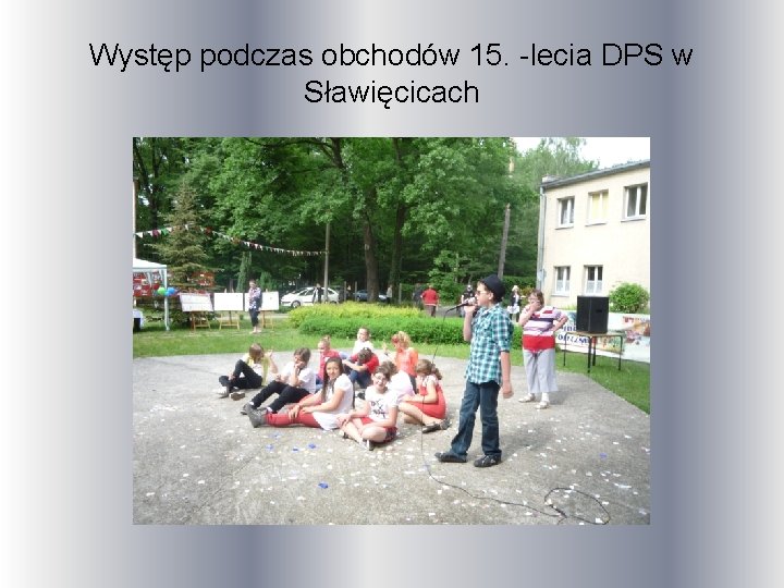 Występ podczas obchodów 15. -lecia DPS w Sławięcicach 