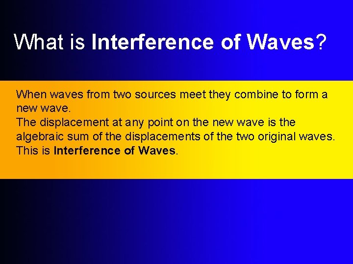 What is Interference of Waves? When waves from two sources meet they combine to