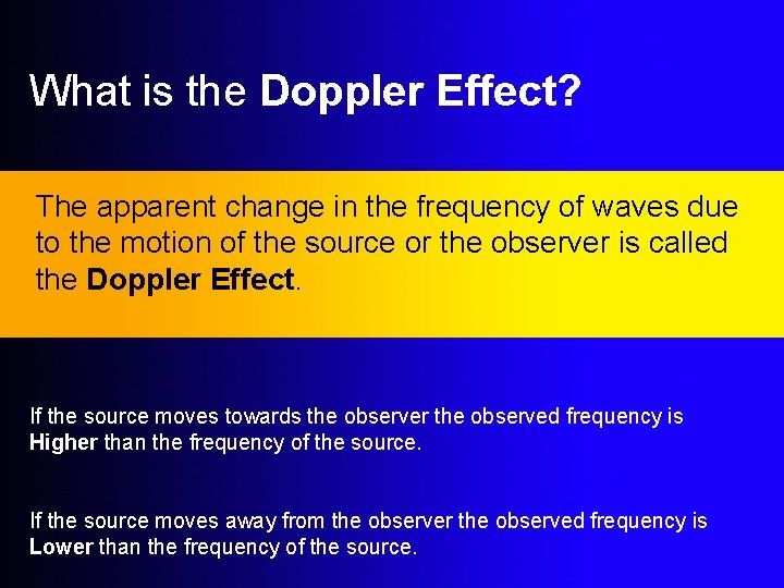 What is the Doppler Effect? The apparent change in the frequency of waves due