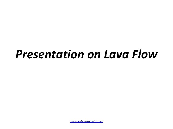 Presentation on Lava Flow www. assignmentpoint. com 