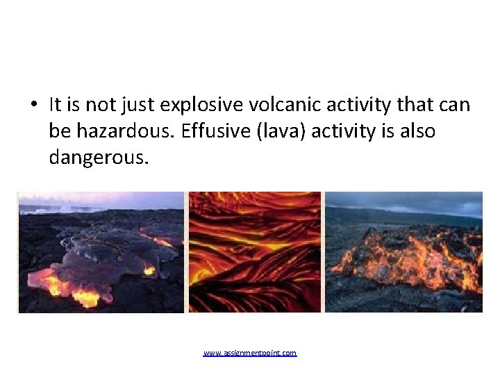  • It is not just explosive volcanic activity that can be hazardous. Effusive