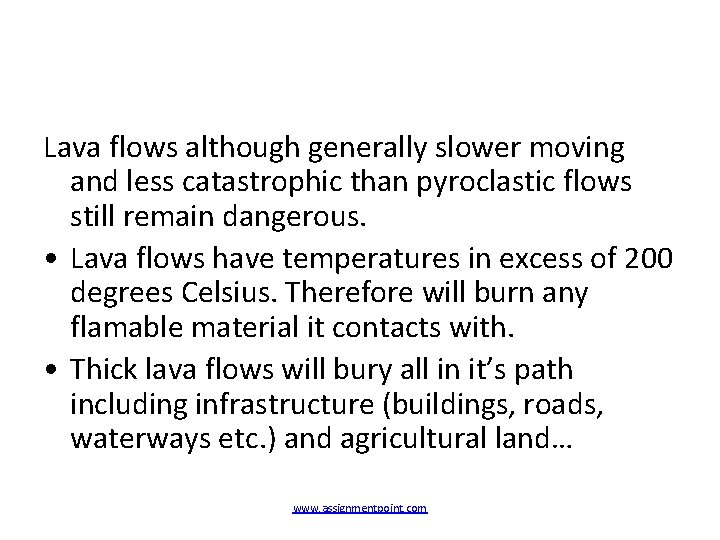 Lava flows although generally slower moving and less catastrophic than pyroclastic flows still remain