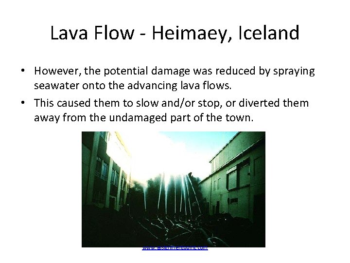 Lava Flow - Heimaey, Iceland • However, the potential damage was reduced by spraying