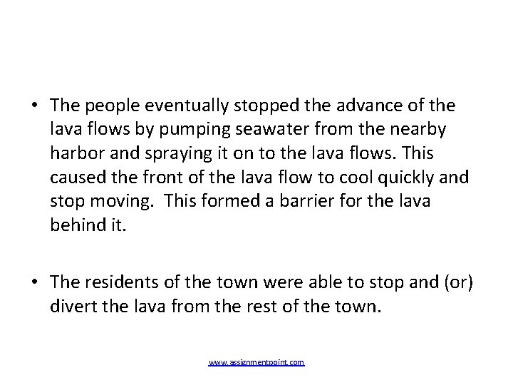  • The people eventually stopped the advance of the lava flows by pumping