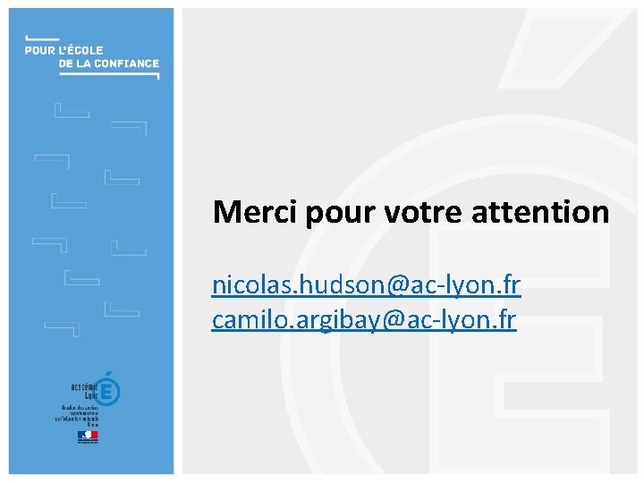 Merci pour votre attention nicolas. hudson@ac-lyon. fr camilo. argibay@ac-lyon. fr Merci pour votre attention nicolas. hudson@ac-lyon. fr camilo. argibay@ac-lyon. fr