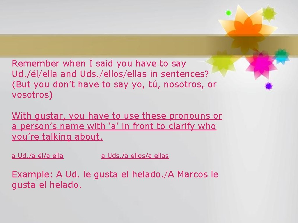 Remember when I said you have to say Ud. /él/ella and Uds. /ellos/ellas in